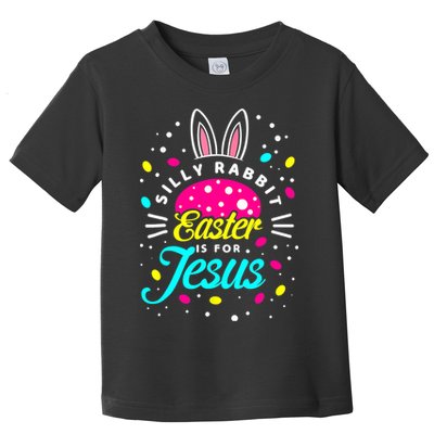 Silly Rabbit Easter Is For Jesus | Bunny Christians Toddler T-Shirt