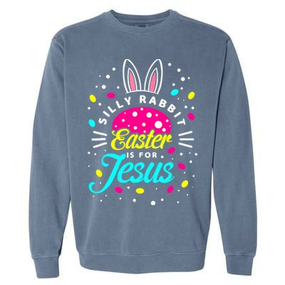 Silly Rabbit Easter Is For Jesus | Bunny Christians Garment-Dyed Sweatshirt