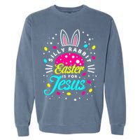 Silly Rabbit Easter Is For Jesus | Bunny Christians Garment-Dyed Sweatshirt