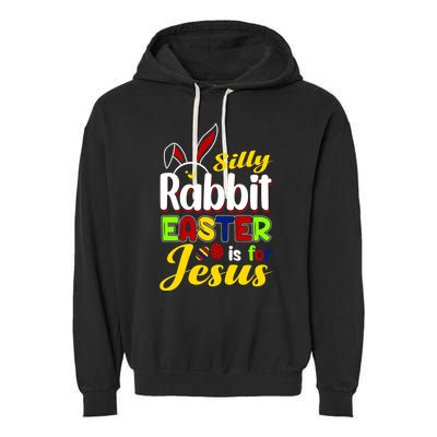 Silly Rabbit Easter Is For Jesus Funny Easter Garment-Dyed Fleece Hoodie