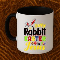 Silly Rabbit Easter Is For Jesus Funny Easter Mug