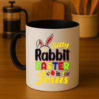 Silly Rabbit Easter Is For Jesus Funny Easter Mug