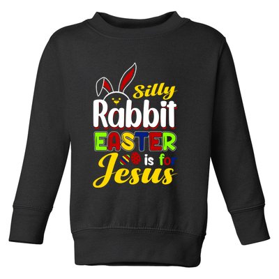 Silly Rabbit Easter Is For Jesus Funny Easter Toddler Sweatshirt
