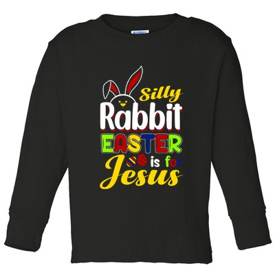 Silly Rabbit Easter Is For Jesus Funny Easter Toddler Long Sleeve Shirt