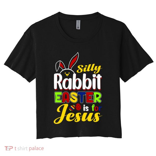 Silly Rabbit Easter Is For Jesus Funny Easter Crop Top