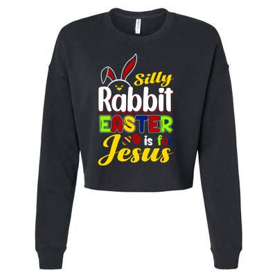 Silly Rabbit Easter Is For Jesus Funny Easter Cropped Pullover Crew