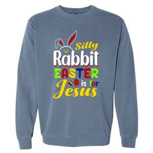 Silly Rabbit Easter Is For Jesus Funny Easter Garment-Dyed Sweatshirt