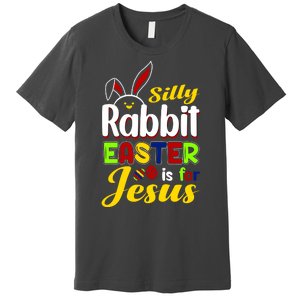 Silly Rabbit Easter Is For Jesus Funny Easter Premium T-Shirt