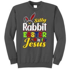 Silly Rabbit Easter Is For Jesus Funny Easter Tall Sweatshirt