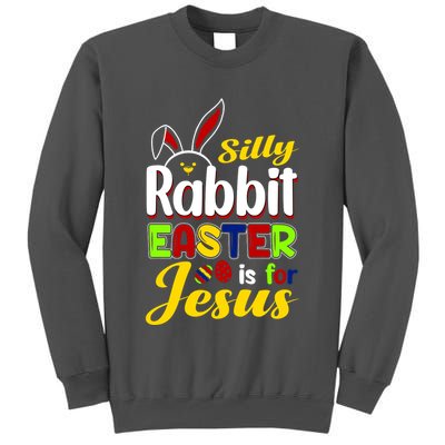 Silly Rabbit Easter Is For Jesus Funny Easter Tall Sweatshirt