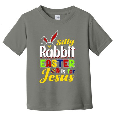 Silly Rabbit Easter Is For Jesus Funny Easter Toddler T-Shirt