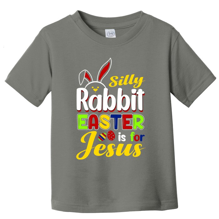 Silly Rabbit Easter Is For Jesus Funny Easter Toddler T-Shirt