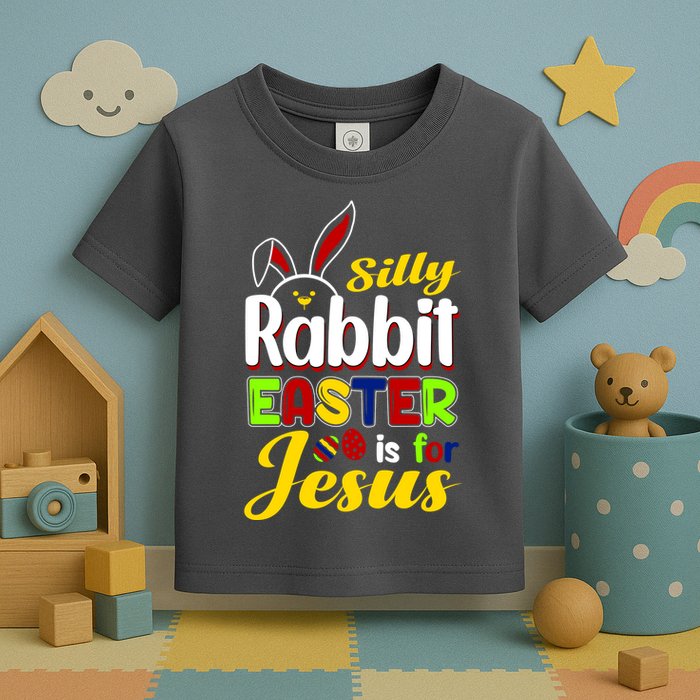 Silly Rabbit Easter Is For Jesus Funny Easter Toddler T-Shirt