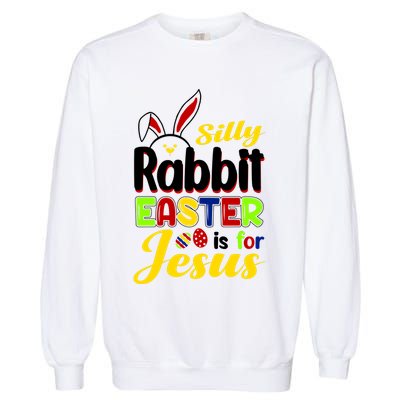 Silly Rabbit Easter Is For Jesus Funny Easter Garment-Dyed Sweatshirt