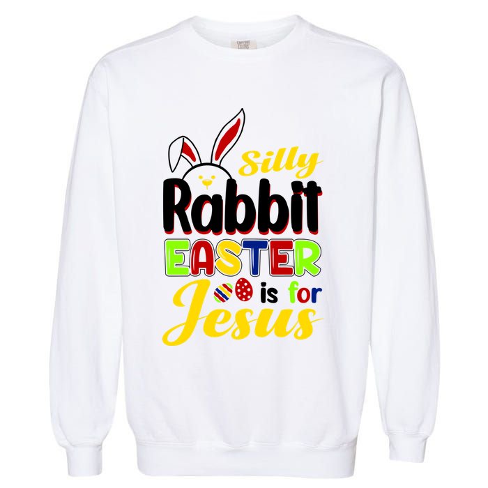 Silly Rabbit Easter Is For Jesus Funny Easter Garment-Dyed Sweatshirt