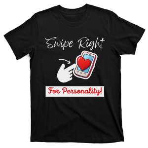 Swipe Right For Personality Dating Humor T-Shirt