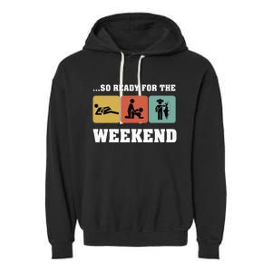 So Ready For The Weekend Ice Fishing Ice Fisher Rod Fish Garment-Dyed Fleece Hoodie