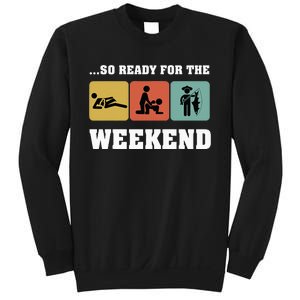 So Ready For The Weekend Ice Fishing Ice Fisher Rod Fish Sweatshirt