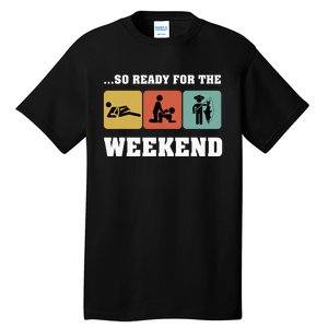 So Ready For The Weekend Ice Fishing Ice Fisher Rod Fish Tall T-Shirt