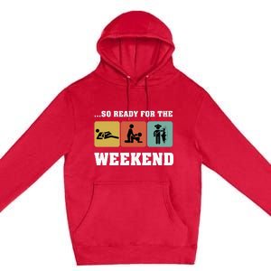 So Ready For The Weekend Ice Fishing Ice Fisher Rod Fish Premium Pullover Hoodie