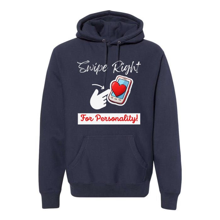 Swipe Right For Personality Humor Premium Premium Hoodie