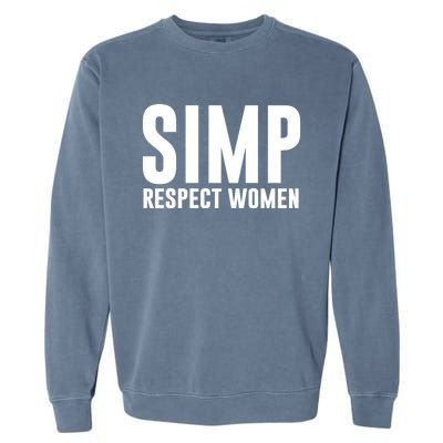 Simp Respect Gift For People Who Are Proud Simp Gift Garment-Dyed Sweatshirt