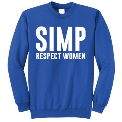 Simp Respect Gift For People Who Are Proud Simp Gift Sweatshirt