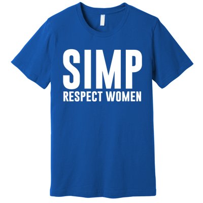 Simp Respect Gift For People Who Are Proud Simp Gift Premium T-Shirt