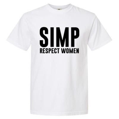 Simp Respect Gift For People Who Are Proud Simp Gift Garment-Dyed Heavyweight T-Shirt