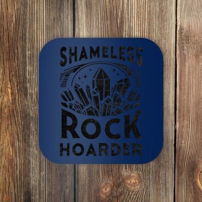 Shameless Rock Hoarder Rocks Collector Geology Mineral Coaster