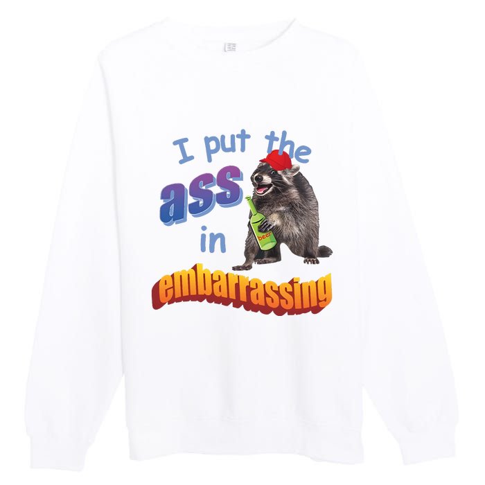 Spencers Raccoon I Put The Ass In Embarrassing Premium Crewneck Sweatshirt