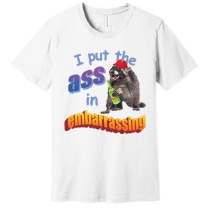 Spencers Raccoon I Put The Ass In Embarrassing Premium T-Shirt