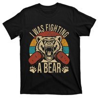 Surgery Recovery I Was Fighting A Bear T-Shirt