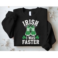 Shamrock Running Irish I Was Faster St Patricks Day Running Sweatshirt