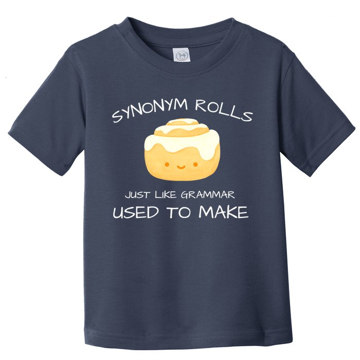Synonym Rolls Just Like Grammar Used To Make English Teacher Toddler T-Shirt