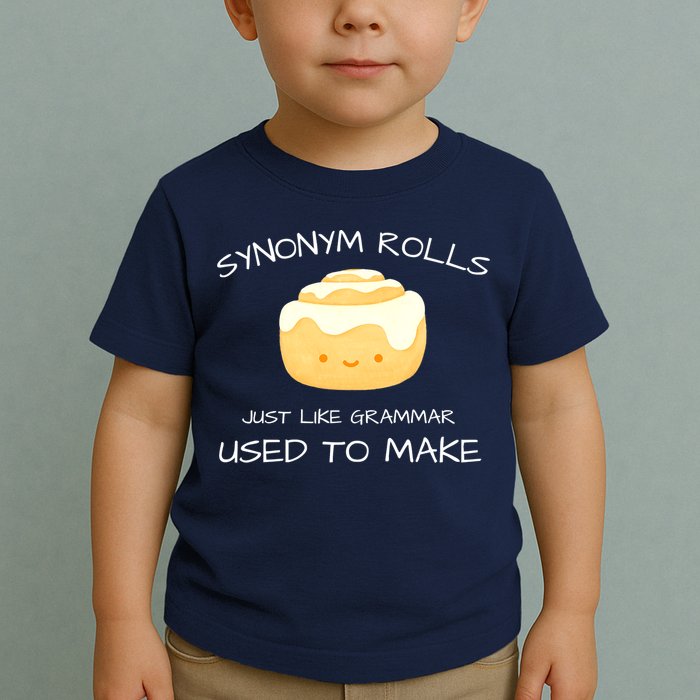 Synonym Rolls Just Like Grammar Used To Make English Teacher Toddler T-Shirt