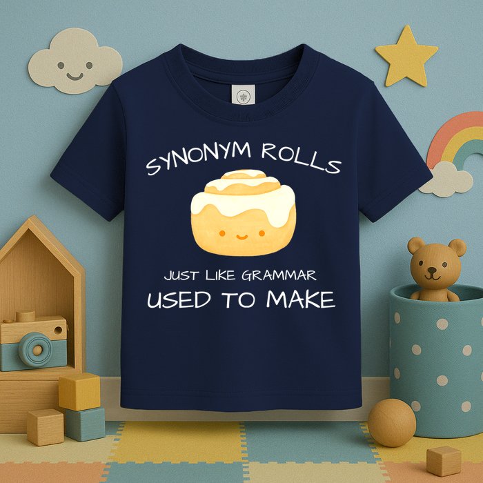 Synonym Rolls Just Like Grammar Used To Make English Teacher Toddler T-Shirt