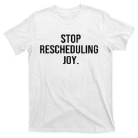 Stop Rescheduling Joy T-Shirt