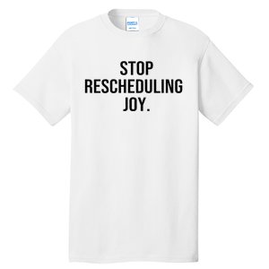 Stop Rescheduling Joy Tall T-Shirt