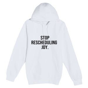 Stop Rescheduling Joy Premium Pullover Hoodie