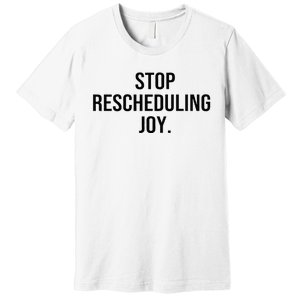 Stop Rescheduling Joy Premium T-Shirt