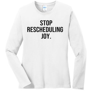 Stop Rescheduling Joy Ladies Long Sleeve Shirt