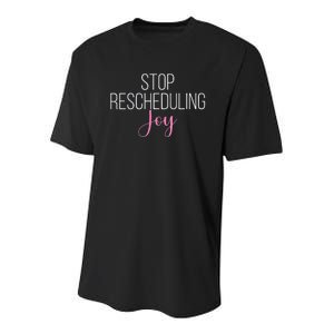 Stop Rescheduling Joy Funny Saying Women Apparel Youth Performance Sprint T-Shirt