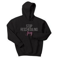 Stop Rescheduling Joy Funny Saying Women Apparel Kids Hoodie