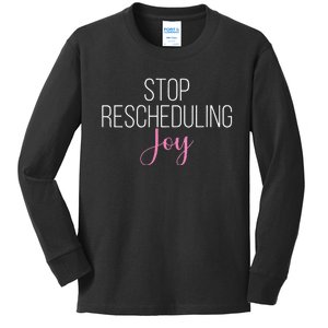 Stop Rescheduling Joy Funny Saying Women Apparel Kids Long Sleeve Shirt