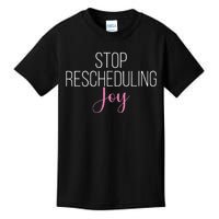 Stop Rescheduling Joy Funny Saying Women Apparel Kids T-Shirt