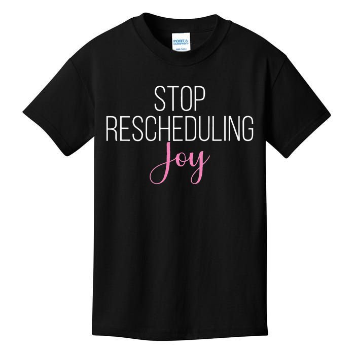 Stop Rescheduling Joy Funny Saying Women Apparel Kids T-Shirt