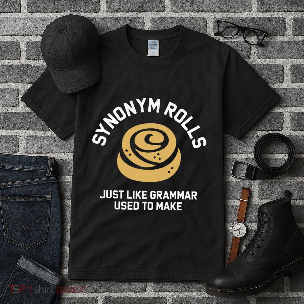 Synonym Rolls Just Like Grammar Used To Make Humor Tall T-Shirt