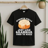Synonym Rolls Just Like Grammar Used To Make T-Shirt