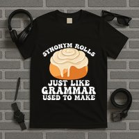 Synonym Rolls Just Like Grammar Used To Make T-Shirt